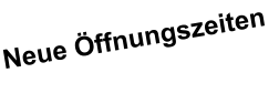 Neue ffnungszeiten